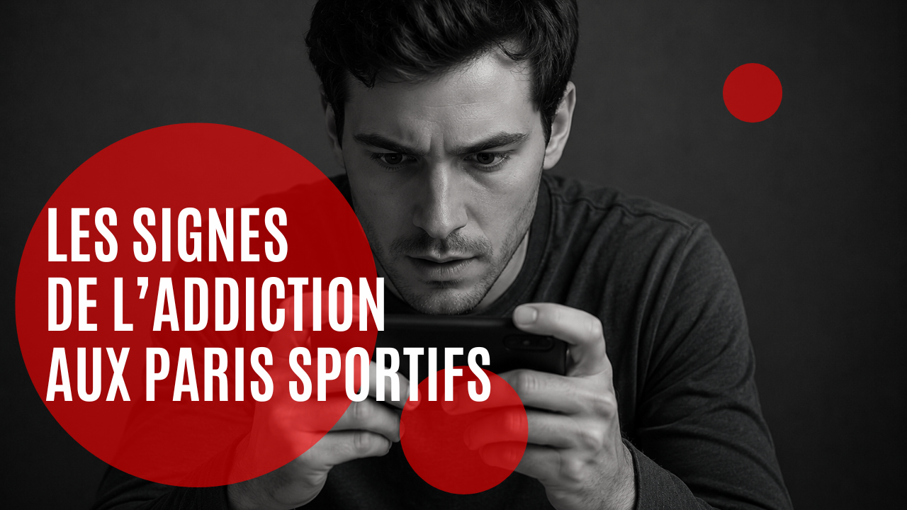 LES SIGNES DE L’ADDICTION AUX PARIS SPORTIFS
