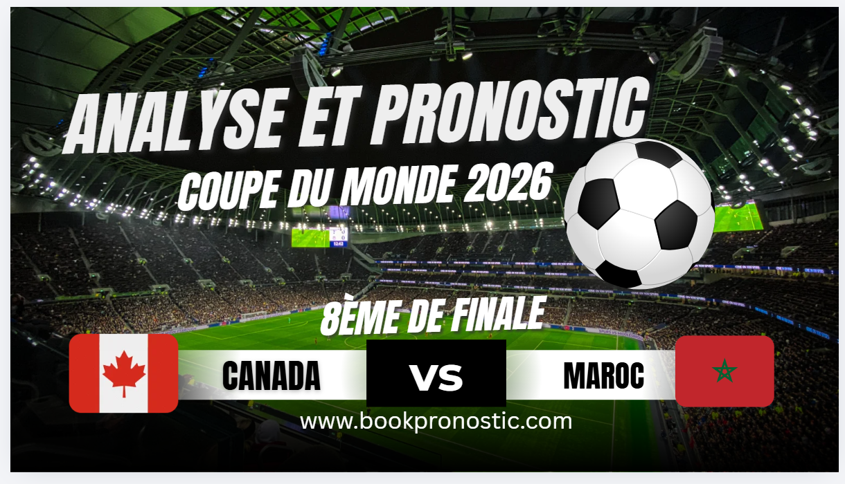 Pronostic Canada vs Maroc : pari safe Coupe du Monde 2026