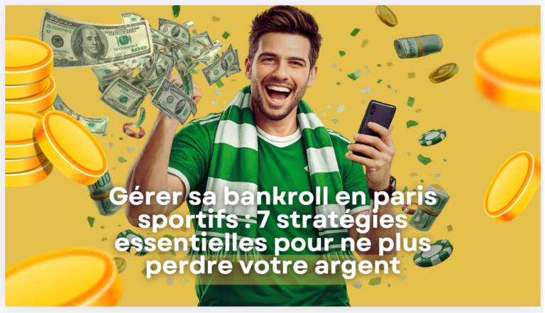 Gerer sa Bankroll en Paris Sportifs : 7 Stratégies essentielles pour ne plus perdre votre argent
